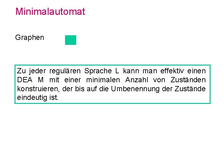 Minimalautomat Graphen Zu jeder regulären Sprache L kann man effektiv einen DEA M mit