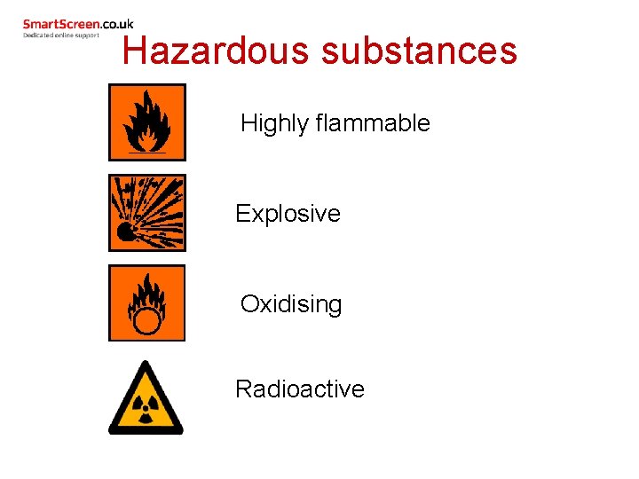 Hazardous substances Highly flammable Explosive Oxidising Radioactive 