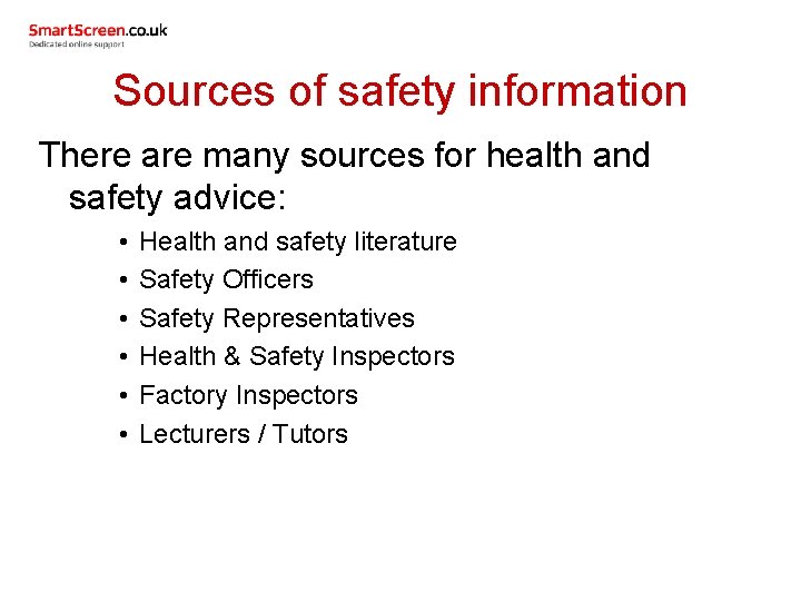 Sources of safety information There are many sources for health and safety advice: •