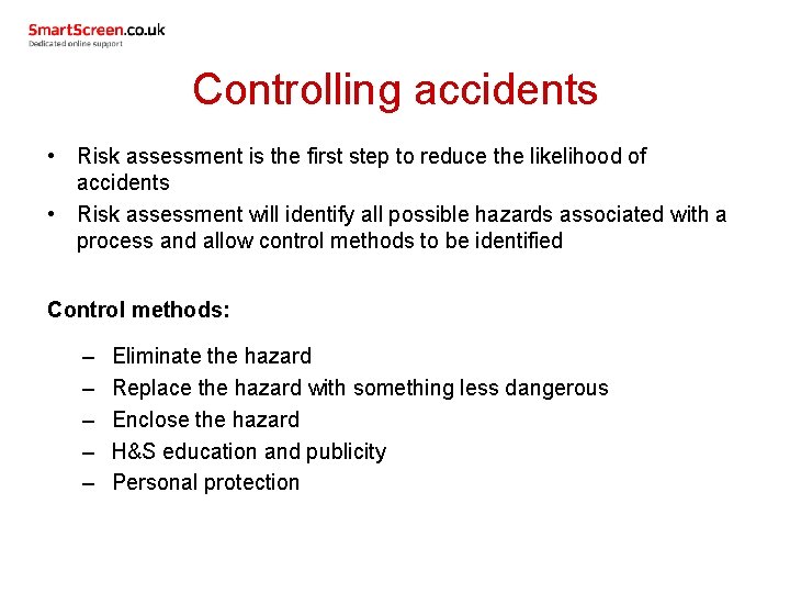 Controlling accidents • Risk assessment is the first step to reduce the likelihood of