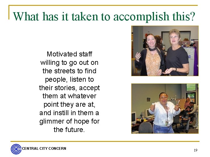 What has it taken to accomplish this? Motivated staff willing to go out on
