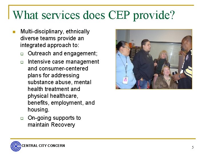 What services does CEP provide? n Multi-disciplinary, ethnically diverse teams provide an integrated approach