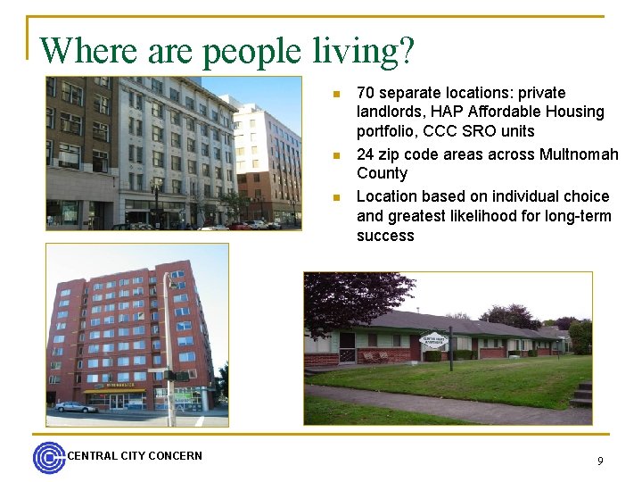 Where are people living? n n n CENTRAL CITY CONCERN 70 separate locations: private