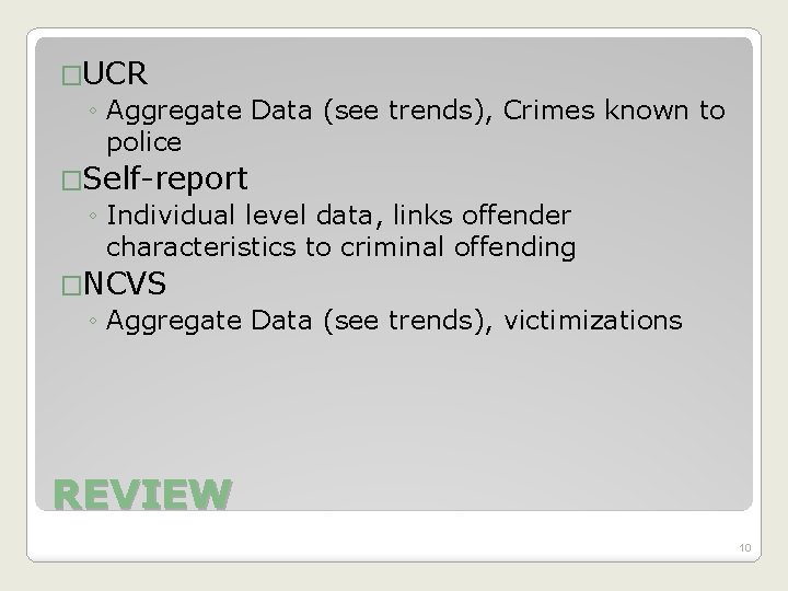 �UCR ◦ Aggregate Data (see trends), Crimes known to police �Self-report ◦ Individual level