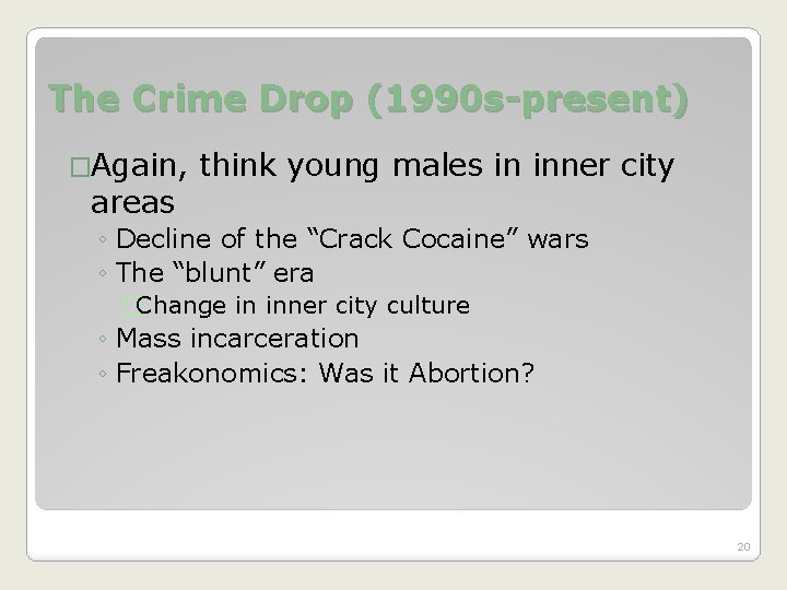 The Crime Drop (1990 s-present) �Again, areas think young males in inner city ◦