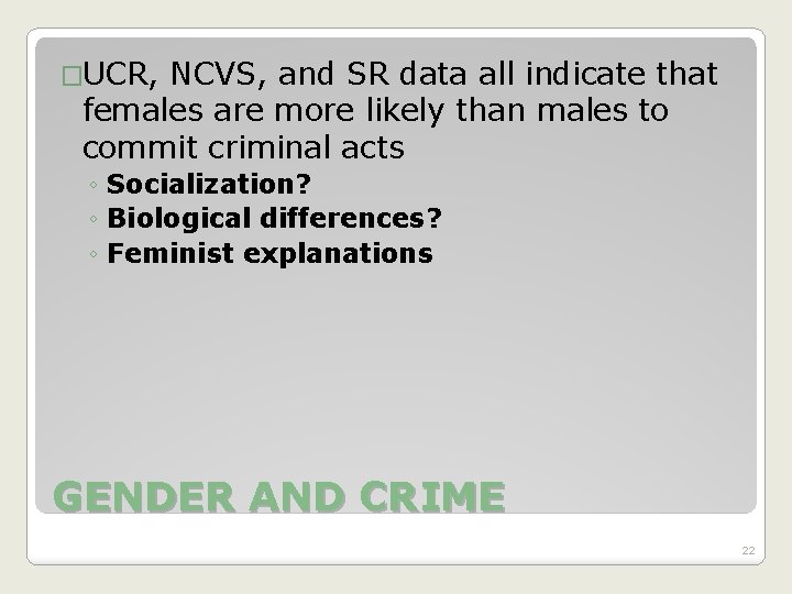 �UCR, NCVS, and SR data all indicate that females are more likely than males