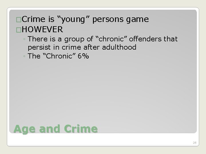 �Crime is “young” persons game �HOWEVER ◦ There is a group of “chronic” offenders