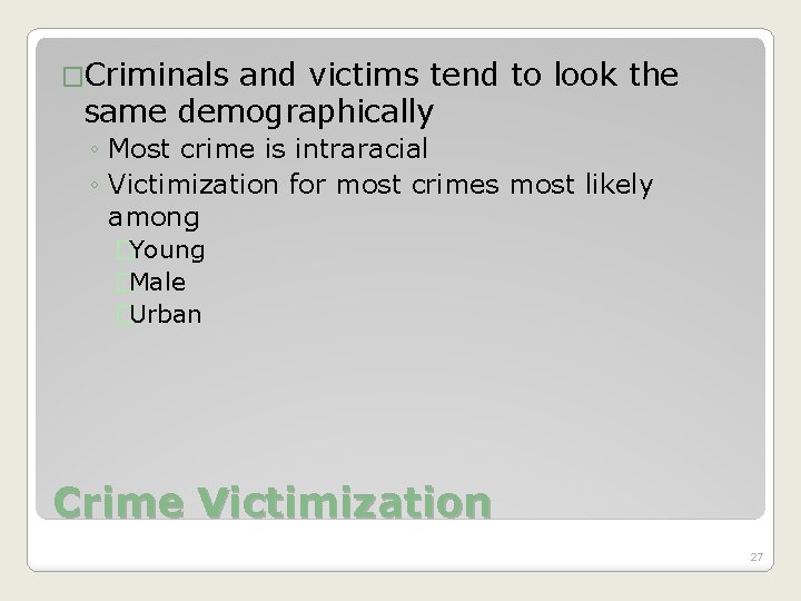 �Criminals and victims tend to look the same demographically ◦ Most crime is intraracial