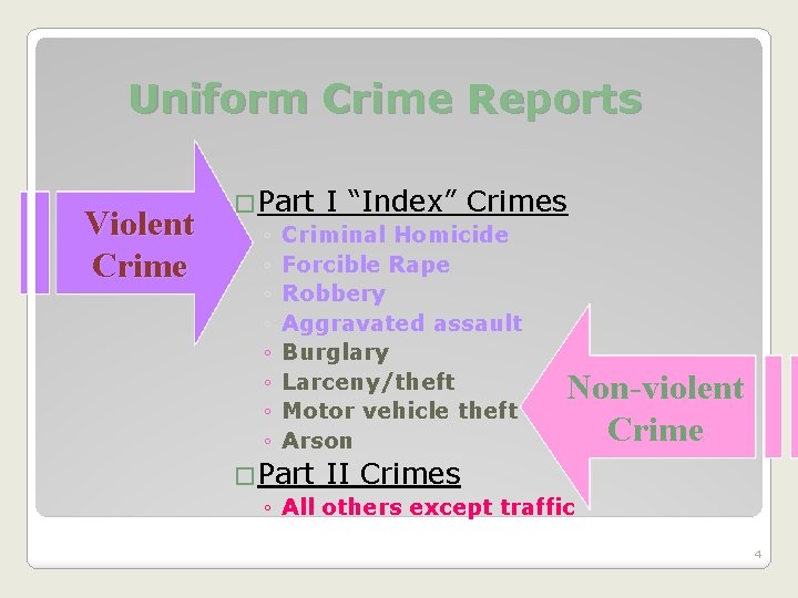 Uniform Crime Reports Violent Crime �Part I “Index” Crimes ◦ Criminal Homicide ◦ Forcible