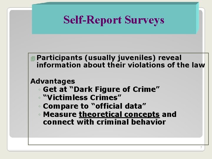 Self-Report Surveys 4 Participants (usually juveniles) reveal information about their violations of the law
