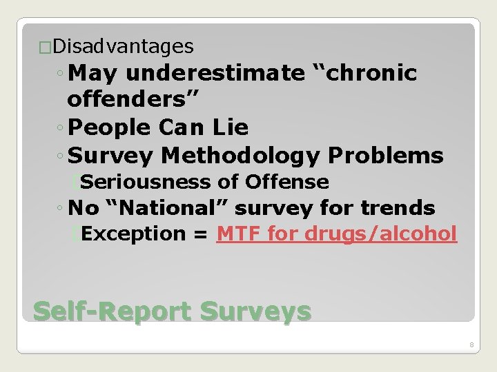 �Disadvantages ◦ May underestimate “chronic offenders” ◦ People Can Lie ◦ Survey Methodology Problems