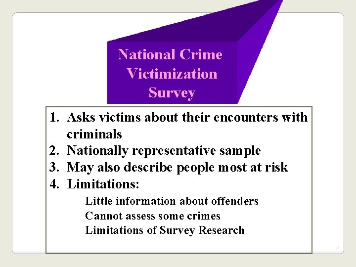 National Crime Victimization Survey 1. Asks victims about their encounters with criminals 2. Nationally