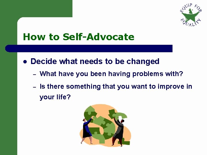 How to Self-Advocate l Decide what needs to be changed – What have you How to Self-Advocate l Decide what needs to be changed – What have you