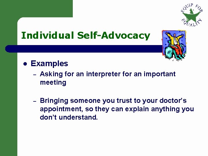 Individual Self-Advocacy l Examples – Asking for an interpreter for an important meeting – Individual Self-Advocacy l Examples – Asking for an interpreter for an important meeting –