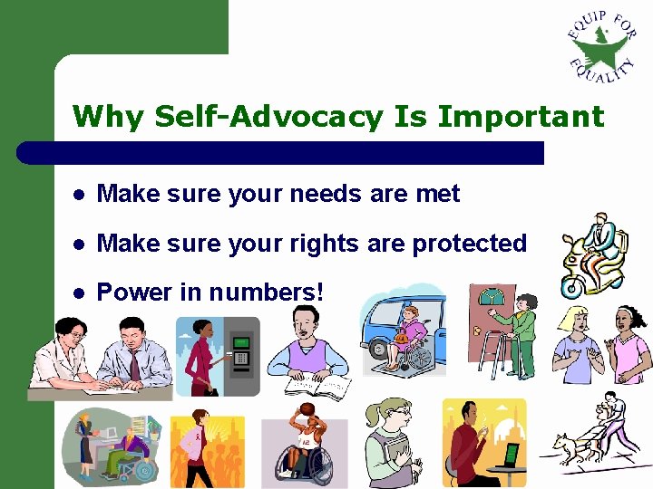 Why Self-Advocacy Is Important l Make sure your needs are met l Make sure Why Self-Advocacy Is Important l Make sure your needs are met l Make sure