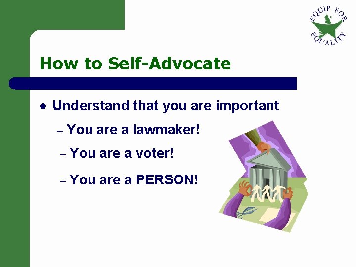 How to Self-Advocate l Understand that you are important – You are a lawmaker! How to Self-Advocate l Understand that you are important – You are a lawmaker!