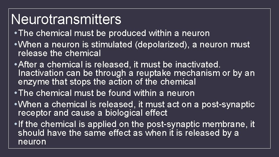 Neurotransmitters • The chemical must be produced within a neuron • When a neuron