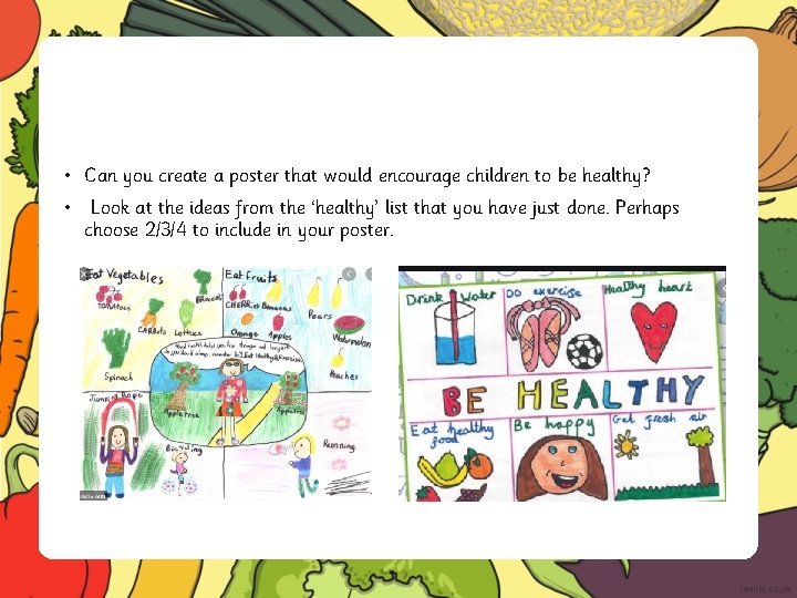  • Can you create a poster that would encourage children to be healthy?