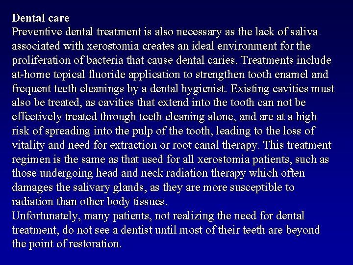 Dental care Preventive dental treatment is also necessary as the lack of saliva associated