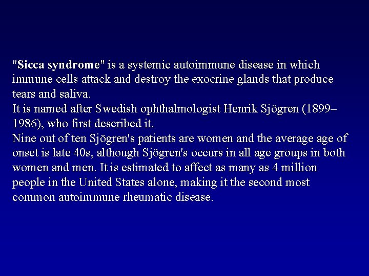 "Sicca syndrome" is a systemic autoimmune disease in which immune cells attack and destroy