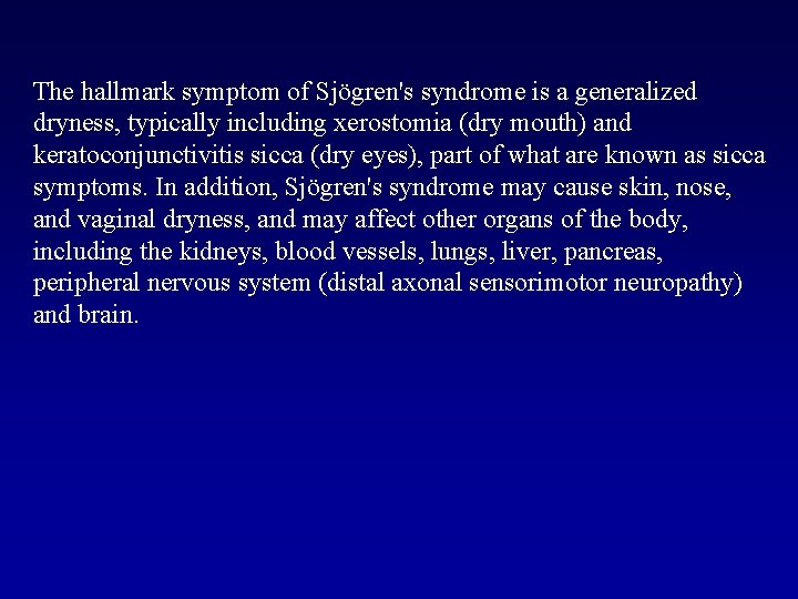 The hallmark symptom of Sjögren's syndrome is a generalized dryness, typically including xerostomia (dry