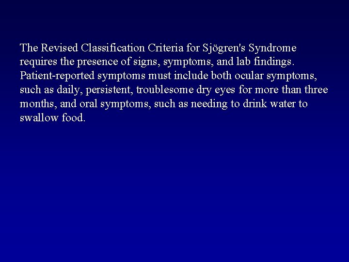 The Revised Classification Criteria for Sjögren's Syndrome requires the presence of signs, symptoms, and