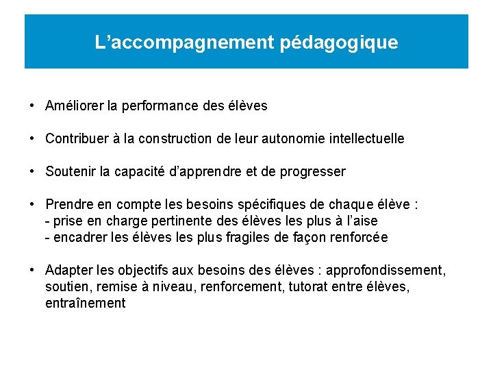 L’accompagnement pédagogique • Améliorer la performance des élèves • Contribuer à la construction de