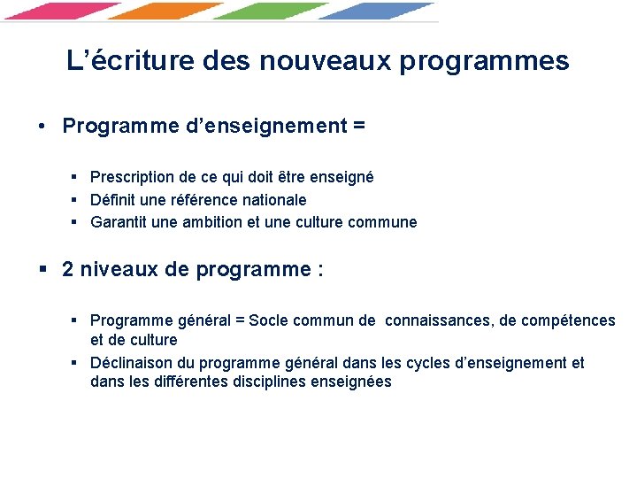 L’écriture des nouveaux programmes • Programme d’enseignement = § Prescription de ce qui doit