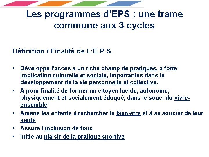 Les programmes d’EPS : une trame commune aux 3 cycles Définition / Finalité de