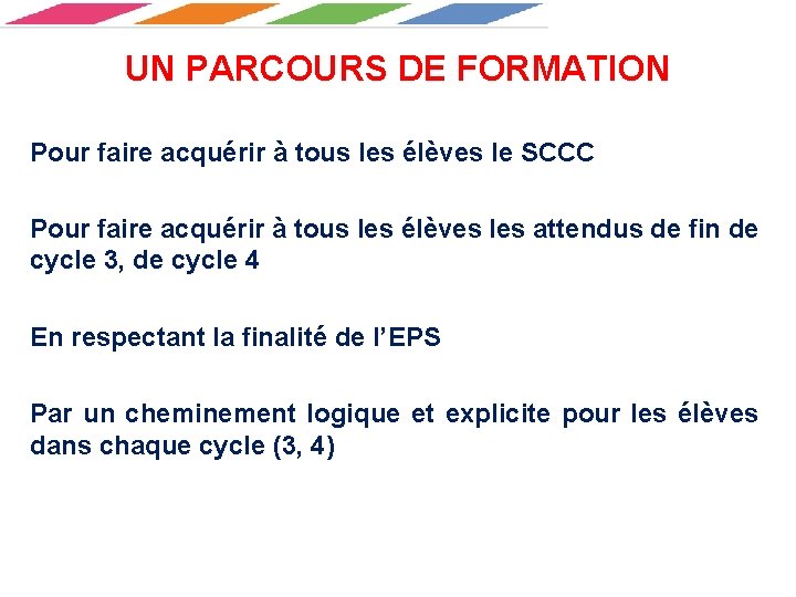 UN PARCOURS DE FORMATION Pour faire acquérir à tous les élèves le SCCC Pour