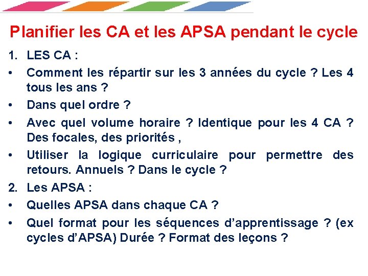 Planifier les CA et les APSA pendant le cycle 1. LES CA : •