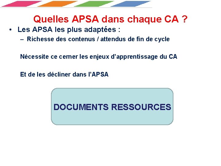 Quelles APSA dans chaque CA ? • Les APSA les plus adaptées : –