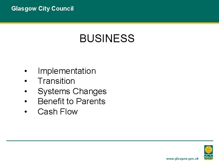 Glasgow City Council BUSINESS • • • Implementation Transition Systems Changes Benefit to Parents