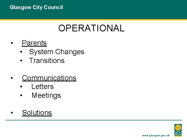 Glasgow City Council OPERATIONAL • Parents • System Changes • Transitions • Communications •