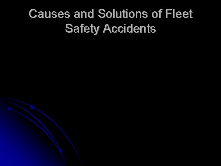 Causes and Solutions of Fleet Safety Accidents 