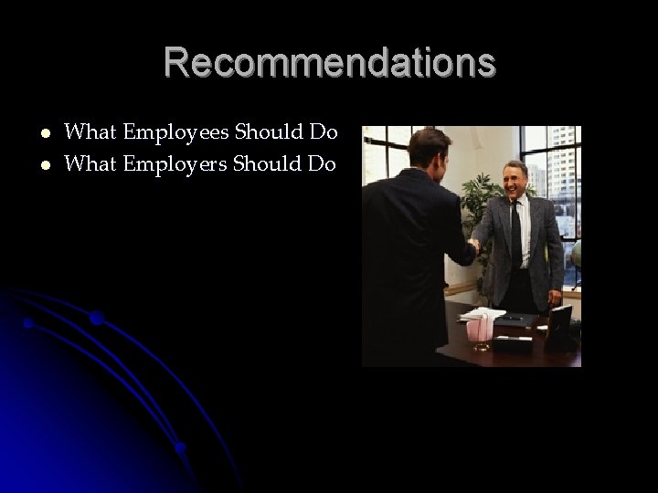 Recommendations l l What Employees Should Do What Employers Should Do 