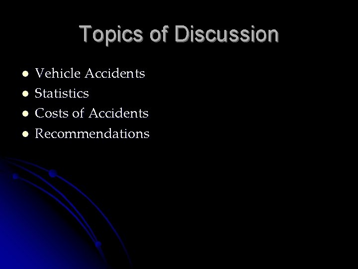 Topics of Discussion l l Vehicle Accidents Statistics Costs of Accidents Recommendations 