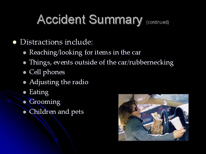 Accident Summary l (continued) Distractions include: l l l l Reaching/looking for items in