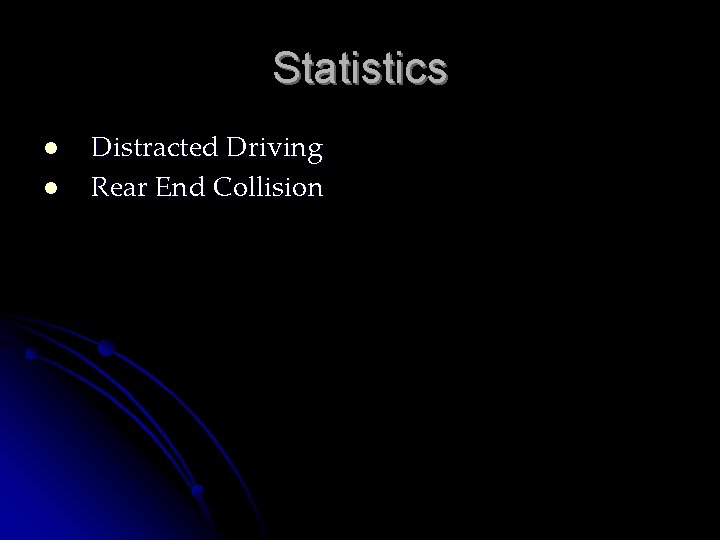 Statistics l l Distracted Driving Rear End Collision 