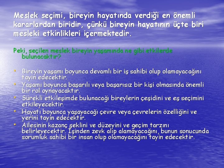 Meslek seçimi, bireyin hayatında verdiği en önemli kararlardan biridir, çünkü bireyin hayatının üçte biri