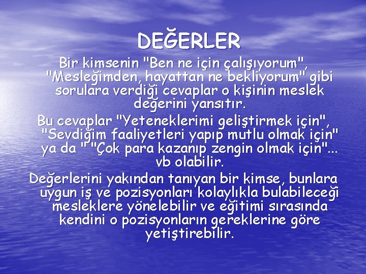 DEĞERLER Bir kimsenin "Ben ne için çalışıyorum", "Mesleğimden, hayattan ne bekliyorum" gibi sorulara verdiği