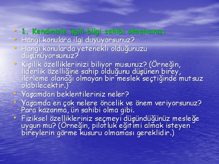  • • 1. Kendinizle ilgili bilgi sahibi olmalısınız: Hangi konulara ilgi duyuyorsunuz? Hangi