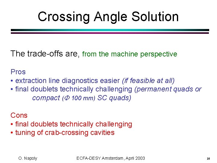 Crossing Angle Solution The trade-offs are, from the machine perspective Pros • extraction line