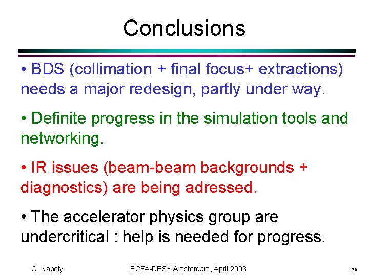 Conclusions • BDS (collimation + final focus+ extractions) needs a major redesign, partly under