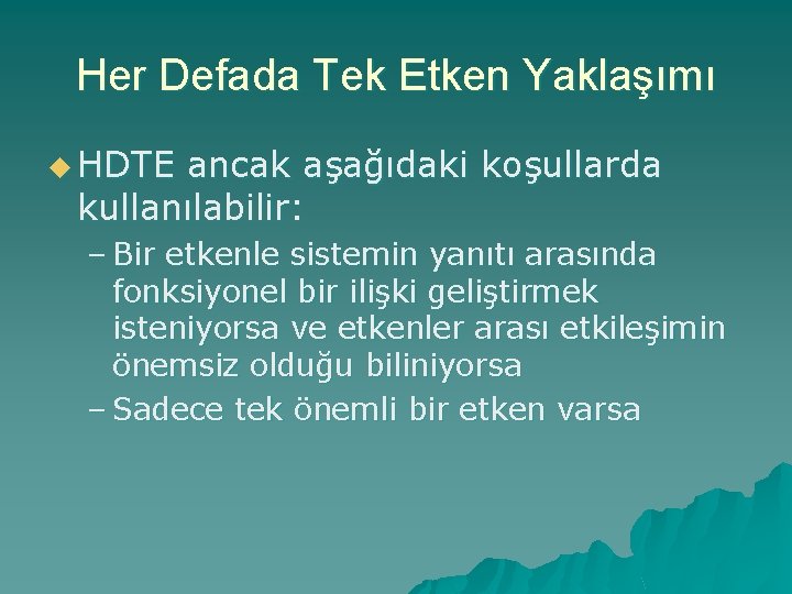 Her Defada Tek Etken Yaklaşımı u HDTE ancak aşağıdaki koşullarda kullanılabilir: – Bir etkenle