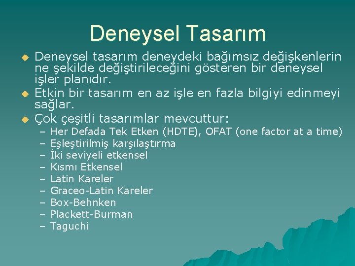 Deneysel Tasarım u u u Deneysel tasarım deneydeki bağımsız değişkenlerin ne şekilde değiştirileceğini gösteren