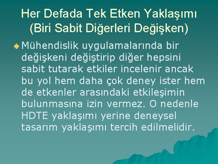 Her Defada Tek Etken Yaklaşımı (Biri Sabit Diğerleri Değişken) u Mühendislik uygulamalarında bir değişkeni