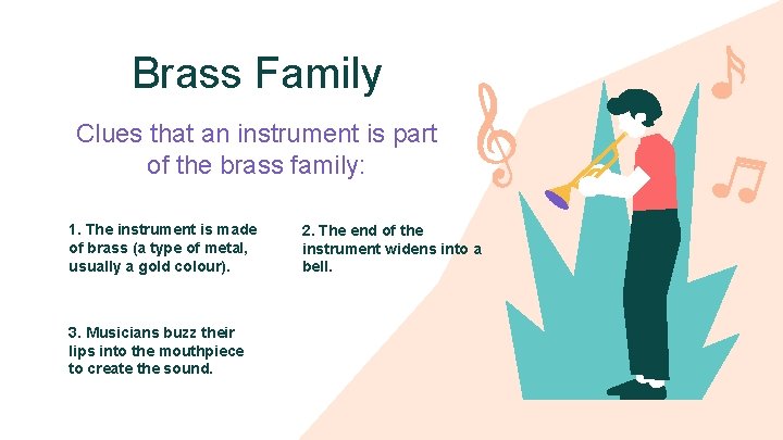 Brass Family Clues that an instrument is part of the brass family: 1. The