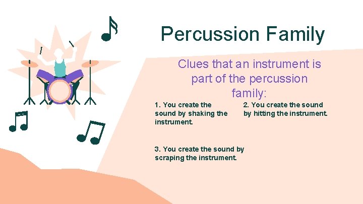 Percussion Family Clues that an instrument is part of the percussion family: 1. You