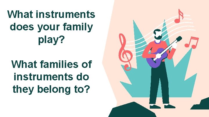 What instruments does your family play? What families of instruments do they belong to?